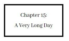 Chapter 15 A Very Long Day
